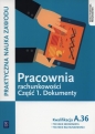 Pracownia rachunkowości. Dokumenty. Część 1. Technik ekonomista/Technik rachunkowości. Kwalifikacja A.36. Praktyczna nauka zawodu. Szkoły ponadgimnazjalne