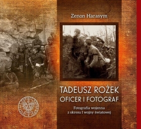 Tadeusz Rożek - oficer i fotograf - Harasym Zenon