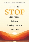 Powiedz STOP depresji, lękom i toksycznym ludziom Słowikowski Mirosław