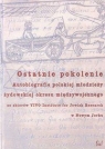 Ostatnie pokolenie Autobiografie polskiej młodzieży żydowskiej z okresu