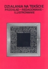 Działania na tekście Przekład Redagowanie Ilustrowanie