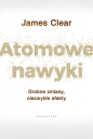Atomowe nawyki. Drobne zmiany, niezwykłe efekty - James Clear