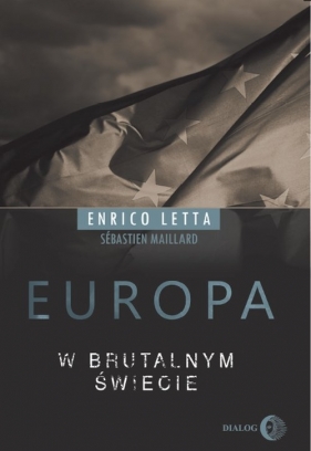 Europa w brutalnym świecie - Maillard Sebastien , Enrico Letta