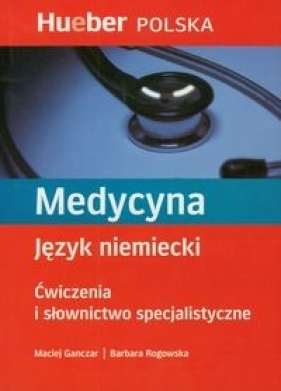 Medycyna Język niemiecki Ćwiczenia i słownictwo specjalistyczne - Ganczar Maciej, Rogowska Barbara