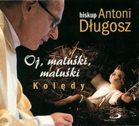 Oj, maluśki, maluśki. Kolędy - bp Antoni Długosz