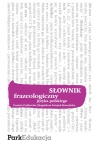 Słownik frazeologiczny  języka polskiego Podlawska Daniela, Świątek-Brzezińska Magdalena