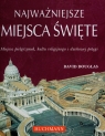 Najważniejsze miejsca święte Miejsca pielgrzymek, kultu religijnego i duchowej potęgi