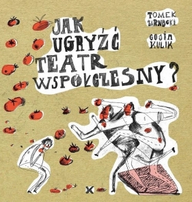 Jak ugryżć teatr współczesny? - Tomek Żarnecki, Gosia Kulik
