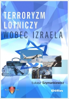 Terroryzm lotniczy wobec Izraela - Szymankiewicz Łukasz