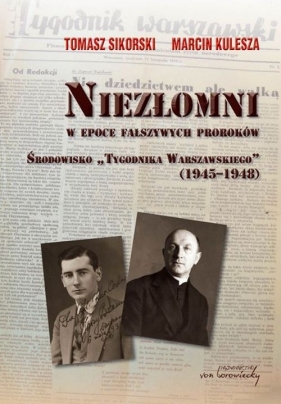 Niezłomni w epoce fałszywych proroków - Tomasz Sikorski, Marcin Kulesza