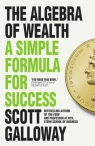 The Algebra of Wealth. A Simple Formula for Success Scott Dalloway
