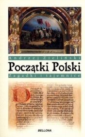Początki Polski Zagadki i tajemnice - Zieliński Andrzej