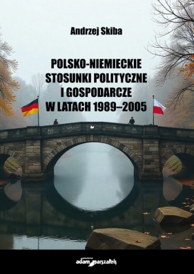 Polsko-niemieckie stosunki polityczne i gospodarcze w latach 1989-2005 - Andrzej Skiba