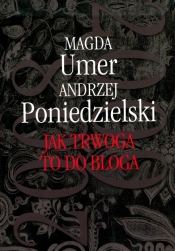 Jak trwoga to do bloga - Poniedzielski Andrzej, Umer Magda