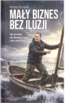 Mały biznes bez iluzji Andrzej Pietrowski