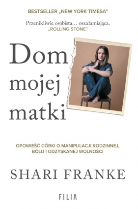 Dom mojej matki. Opowieść córki o rodzinnej manipulacji, bólu i odzyskanej wolności - Franke Shari