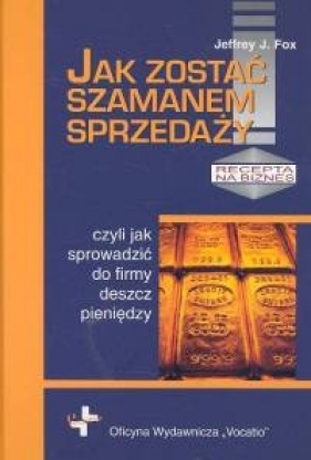 Jak zostać szamanem sprzedaży - Jeffrey J. Fox