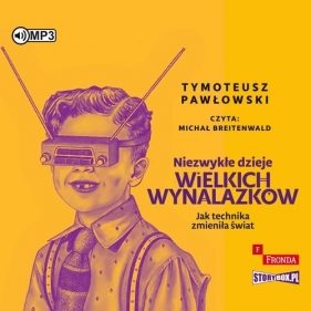 Niezwykłe dzieje wielkich wynalazków (Audiobook) - Pawłowski Tymoteusz