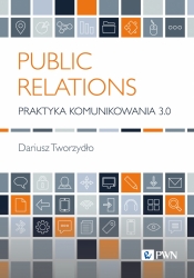 Public Relations. Praktyka komunikowania 3.0 - Tworzydło Dariusz