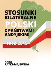 Stosunki bilateralne Polski z państwami andyjskimi 1918-2018 - Ratke-Majewska Anna