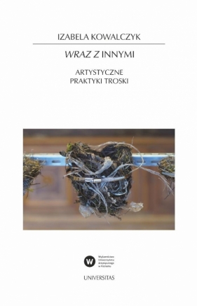 Wraz z Innymi. Artystyczne praktyki troski - Izabela Kowalczyk