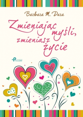 Zmieniając myśli, zmieniasz życie - Dura Barbara M.