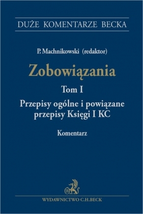 Zobowiązania. Przepisy ogólne i powiązane przepisy Księgi I KC. Tom I. Komentarz
