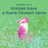 Króliczek Kubuś w Krainie Zdrowych Zębów Agnieszka Jarosz