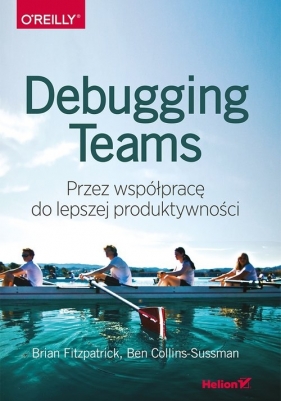 Debugging Teams - Brian W. Fitzpatrick, Ben Collins-Sussman