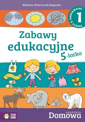 Domowa akademia Zabawy edukacyjne 5-latka Część 1 - Pietruczuk-Bogucka Elżbieta