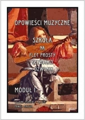 Opowieści muzyczne. Szkoła na flet... moduł 1 - Paweł Mazur