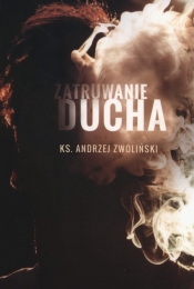 Zatruwanie ducha - Andrzej Zwoliński