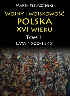 Wojny i wojskowość Polska XVI wieku - Plewczyński Marek