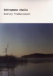 Zatrzymana chwila - Trembaczowski Andrzej