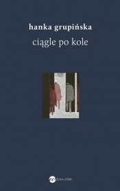 Ciągle po kole. Rozmowy z żołnierzami getta warszawskiego - Hanka Grupińska