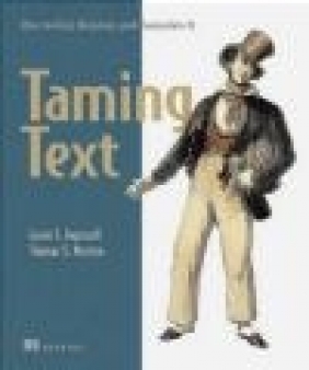 Taming Text How to Find,Organize and Manipulate It Andrew Farris, Thomas Morton, Grant Ingersoll