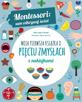 Montessori: sam odkrywaj świat. Moja pierwsza książka o pięciu zmysłach - Chiara Piroddi