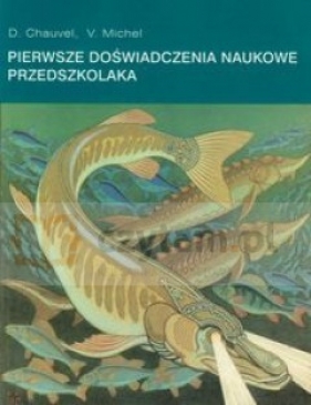 Pierwsze doświadczenia naukowe przedszkolaka - CHAUVEL D.MICHE