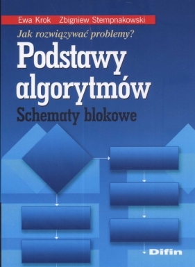 Podstawy algorytmów Schematy blokowe - Krok Ewa, Stempnakowski Zbigniew<br />