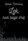 Lęk nosi twoje imię Izabela Markowicz