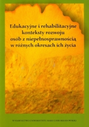 Edukacyjne i rehabilitacyjne konteksty rozwoju osób z niepełnosprawnością w różnych okresach ich życia