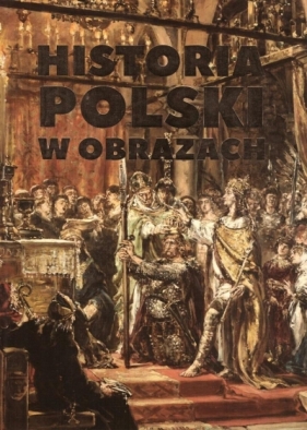 Historia Polski w obrazach - Józefina Korpyś, Ireneusz Korpyś