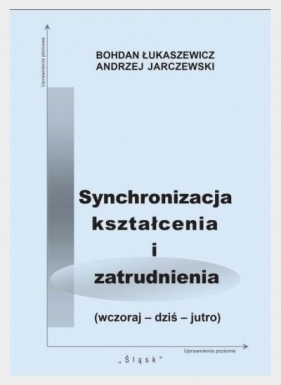 Synchronizacja kształcenia i zatrudnienia - Bohdan Łukaszewicz, Jarczewski Andrzej