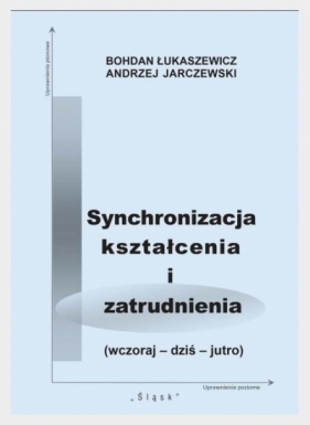 Synchronizacja kształcenia i zatrudnienia - Bohdan Łukaszewicz, Andrzej Jarczewski