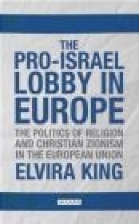 The Pro-Israel Lobby in Europe: Volume 22 Elvira King, King Elvira