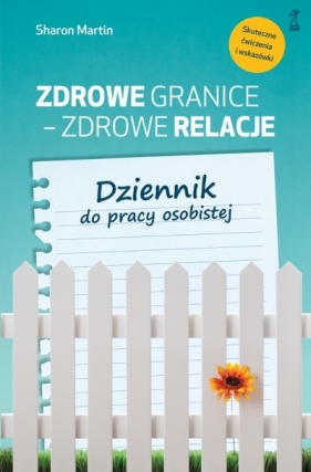 Zdrowe granice - zdrowe relacje. Dziennik do pracy osobistej - Sharon Martin