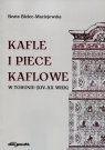 Kafle i piece kaflowe w Toruniu XIV-XX wiek Bielec-Maciejewska Beata