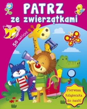 Patrz ze zwierzątkami. Pierwsza książeczka do nauki - Opracowanie zbiorowe