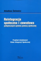 Reintegracja społeczna i zawodowa podopiecznych systemu pomocy społecznej