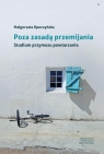 Poza zasadą przemijania Studium przymusu powtarzania Małgorzata Opoczyńska